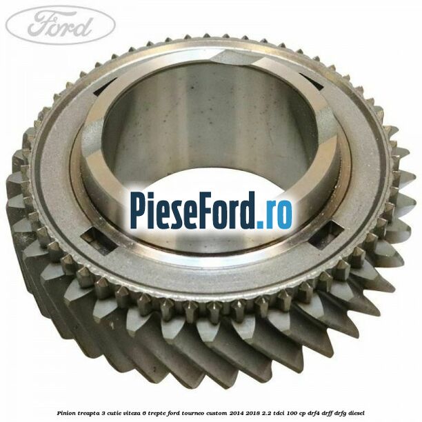 Pinion treapta 3 cutie viteza 6 trepte Ford Tourneo Custom 2014-2018 2.2 TDCi 100 cp DRF4, DRFF, DRFG diesel
