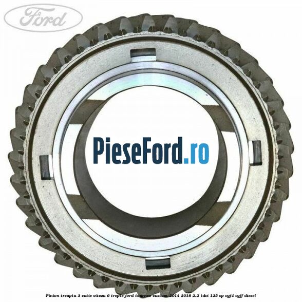 Pinion treapta 3 cutie viteza 6 trepte Ford Tourneo Custom 2014-2018 2.2 TDCi 125 cp Pinion treapta 3 cutie viteza 6 trepte Ford Tourneo Custom 2014-2018 2.2 TDCi 125 cp CYF4, CYFF diesel
