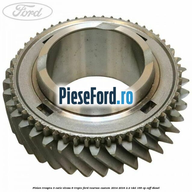 Pinion treapta 3 cutie viteza 6 trepte Ford Tourneo Custom 2014-2018 2.2 TDCi 155 cp CVFF diesel