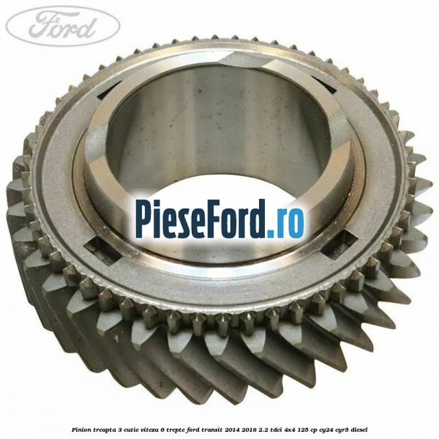 Pinion treapta 3 cutie viteza 6 trepte Ford Transit 2014-2018 2.2 TDCi 4x4 125 cp CY24, CYR5 diesel