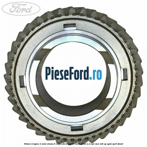 Pinion treapta 3 cutie viteza 6 trepte Ford Transit 2014-2018 2.2 TDCi 4x4 125 cp Pinion treapta 3 cutie viteza 6 trepte Ford Transit 2014-2018 2.2 TDCi 4x4 125 cp CY24, CYR5 diesel