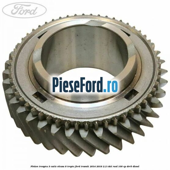 Pinion treapta 3 cutie viteza 6 trepte Ford Transit 2014-2018 2.2 TDCi RWD 100 cp DRR5 diesel