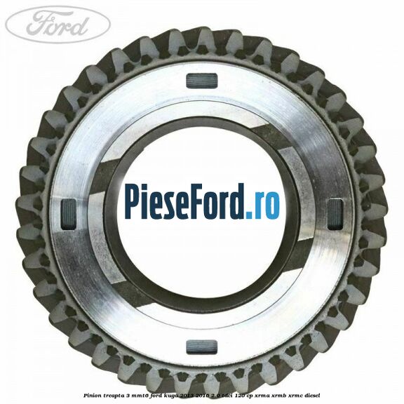 Pinion treapta 3 MMT6 Ford Kuga 2013-2016 2.0 TDCi 120 cp XRMA, XRMB, XRMC diesel