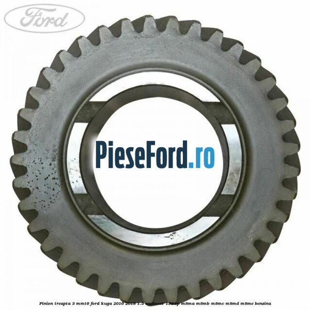 Pinion treapta 3 MMT6 Ford Kuga 2016-2018 1.5 EcoBoost 150 cp M8MA, M8MB, M8MC, M8MD, M8ME benzina