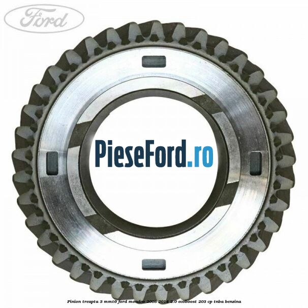 Pinion treapta 3 MMT6 Ford Mondeo 2008-2014 2.0 EcoBoost 203 cp TNBA benzina