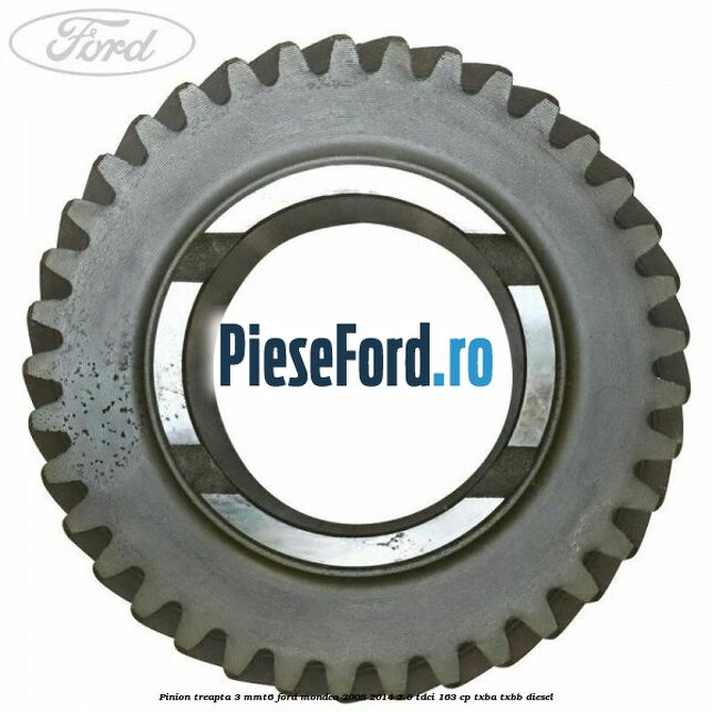 Pinion treapta 3 MMT6 Ford Mondeo 2008-2014 2.0 TDCi 163 cp TXBA, TXBB diesel