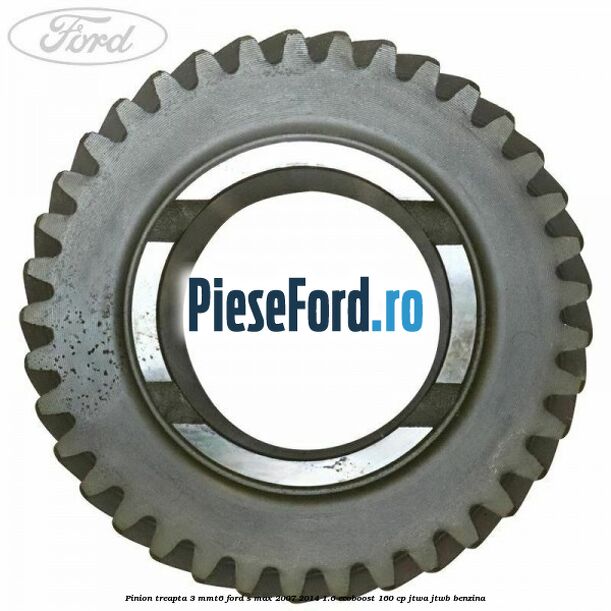 Pinion treapta 3 MMT6 Ford S-Max 2007-2014 1.6 EcoBoost 160 cp JTWA, JTWB benzina