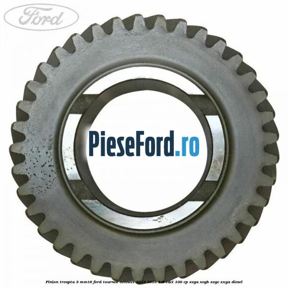 Pinion treapta 3 MMT6 Ford Tourneo Connect 2013-2018 1.5 TDCi 100 cp XVGA, XVGB, XVGC, XXGA diesel