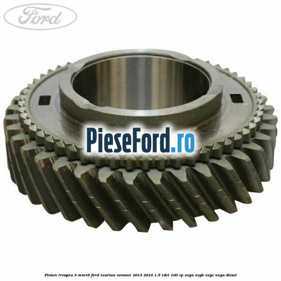 Pinion treapta 3 MMT6 Ford Tourneo Connect 2013-2018 1.5 TDCi 100 cp XVGA, XVGB, XVGC, XXGA diesel