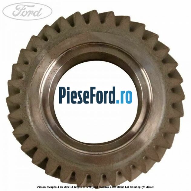 Pinion treapta 4 32 dinti 5 trepte MTX75 Ford Mondeo 1996-2000 1.8 TD 90 cp RFN diesel