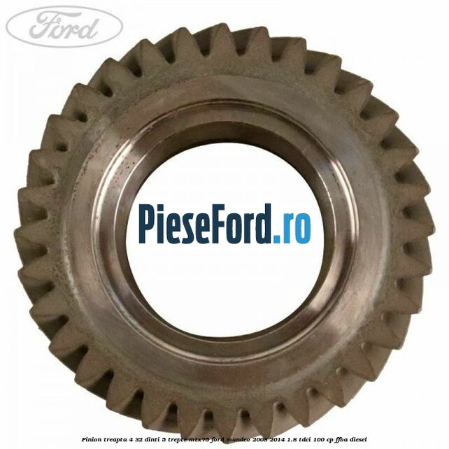 Pinion treapta 4 32 dinti 5 trepte MTX75 Ford Mondeo 2008-2014 1.8 TDCi 100 cp FFBA diesel