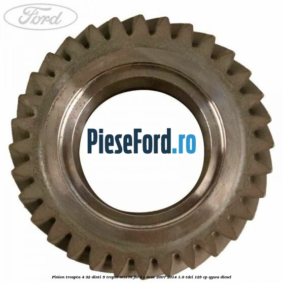 Pinion treapta 4 32 dinti 5 trepte MTX75 Ford S-Max 2007-2014 1.8 TDCi 125 cp Pinion treapta 4 32 dinti 5 trepte MTX75 Ford S-Max 2007-2014 1.8 TDCi 125 cp QYWA diesel