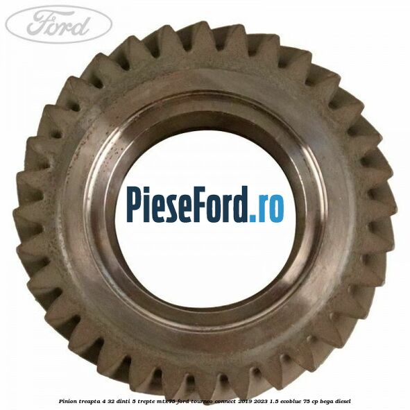 Pinion treapta 4 32 dinti 5 trepte MTX75 Ford Tourneo Connect 2019-2023 1.5 EcoBlue 75 cp BEGA diesel