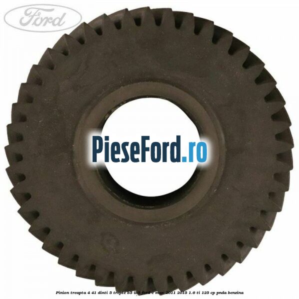 Pinion treapta 4 41 dinti 5 trepte B5/IB5 Ford C-Max 2011-2015 1.6 Ti 125 cp PNDA benzina
