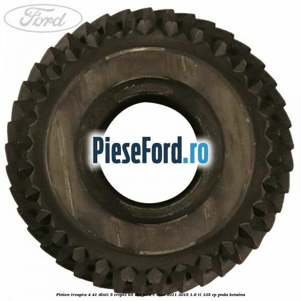 Pinion treapta 4 41 dinti 5 trepte B5/IB5 Ford C-Max 2011-2015 1.6 Ti 125 cp PNDA benzina