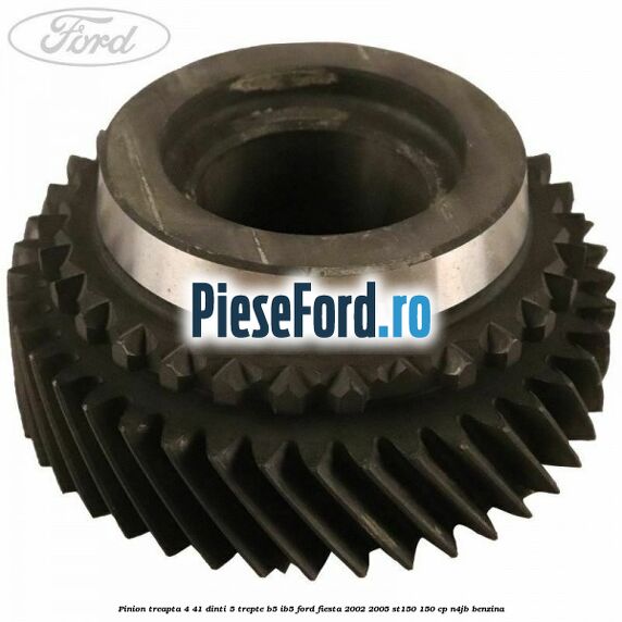 Pinion treapta 4 41 dinti 5 trepte B5/IB5 Ford Fiesta 2002-2005 ST150 150 cp N4JB benzina