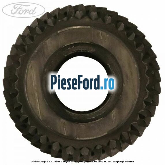 Pinion treapta 4 41 dinti 5 trepte B5/IB5 Ford Fiesta 2002-2005 ST150 150 cp N4JB benzina