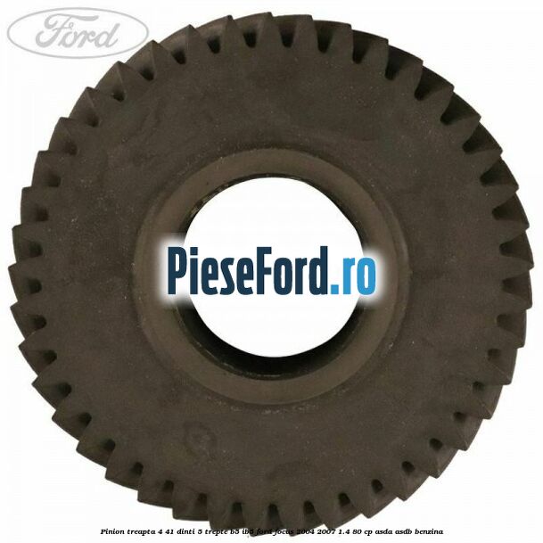 Pinion treapta 4 41 dinti 5 trepte B5/IB5 Ford Focus 2004-2007 1.4 80 cp ASDA, ASDB benzina