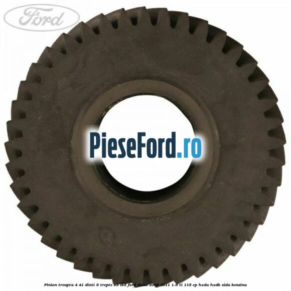Pinion treapta 4 41 dinti 5 trepte B5/IB5 Ford Focus 2008-2011 1.6 Ti 115 cp Pinion treapta 4 41 dinti 5 trepte B5/IB5 Ford Focus 2008-2011 1.6 Ti 115 cp HXDA, HXDB, SIDA benzina