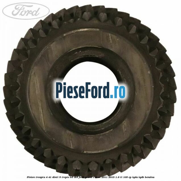 Pinion treapta 4 41 dinti 5 trepte B5/IB5 Ford Grand C-Max 2011-2015 1.6 Ti 105 cp Pinion treapta 4 41 dinti 5 trepte B5/IB5 Ford Grand C-Max 2011-2015 1.6 Ti 105 cp IQDA, IQDB benzina