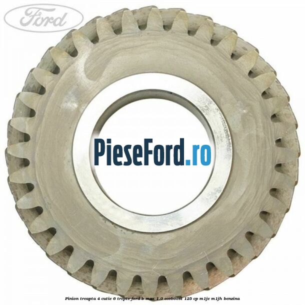 Pinion treapta 4 cutie 6 trepte Ford B-Max 1.0 EcoBoost 125 cp M1JE, M1JH benzina