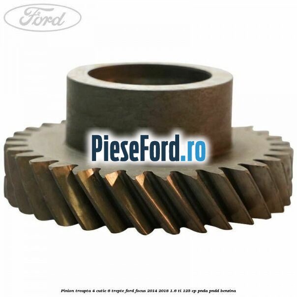 Pinion treapta 4 cutie 6 trepte Ford Focus 2014-2018 1.6 Ti 125 cp PNDA, PNDD benzina