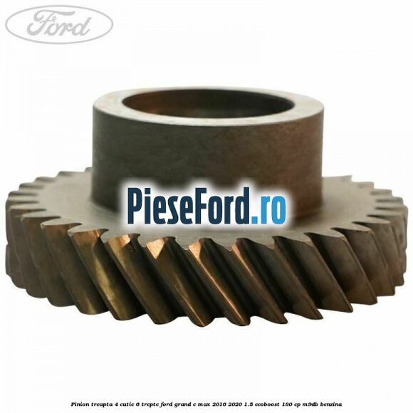 Pinion treapta 4 cutie 6 trepte Ford Grand C-Max 2016-2020 1.5 EcoBoost 180 cp Pinion treapta 4 cutie 6 trepte Ford Grand C-Max 2016-2020 1.5 EcoBoost 180 cp M9DB benzina
