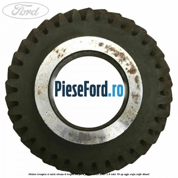 Pinion treapta 4 cutie viteza 6 trepte B6 Ford Fiesta 2013-2017 1.5 TDCi 75 cp UGJC, XUJA, XUJB diesel