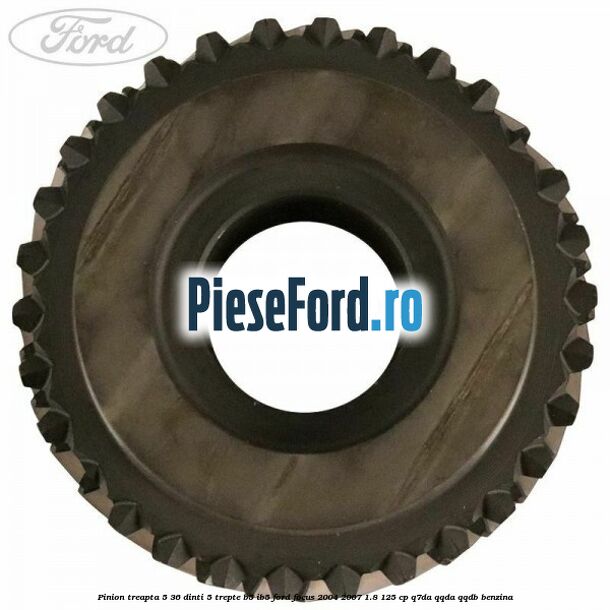 Pinion treapta 5 36 dinti 5 trepte B5/IB5 Ford Focus 2004-2007 1.8 125 cp Q7DA, QQDA, QQDB benzina