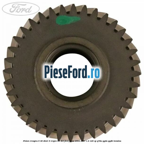 Pinion treapta 5 36 dinti 5 trepte B5/IB5 Ford Focus 2004-2007 1.8 125 cp Q7DA, QQDA, QQDB benzina