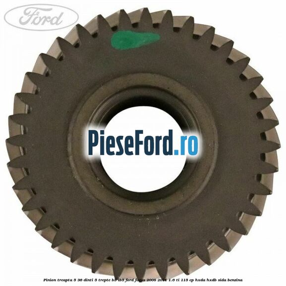 Pinion treapta 5 36 dinti 5 trepte B5/IB5 Ford Focus 2008-2011 1.6 Ti 115 cp Pinion treapta 5 36 dinti 5 trepte B5/IB5 Ford Focus 2008-2011 1.6 Ti 115 cp HXDA, HXDB, SIDA benzina