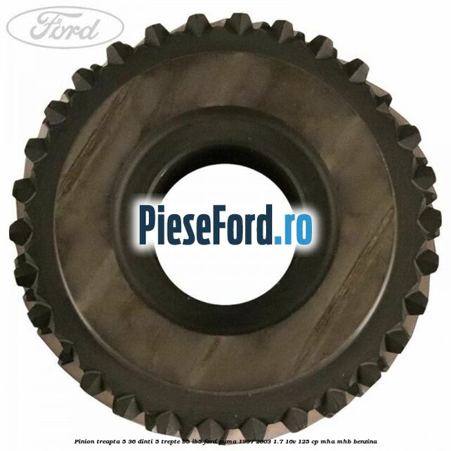 Pinion treapta 5 36 dinti 5 trepte B5/IB5 Ford Puma 1997-2003 1.7 16V 125 cp MHA, MHB benzina