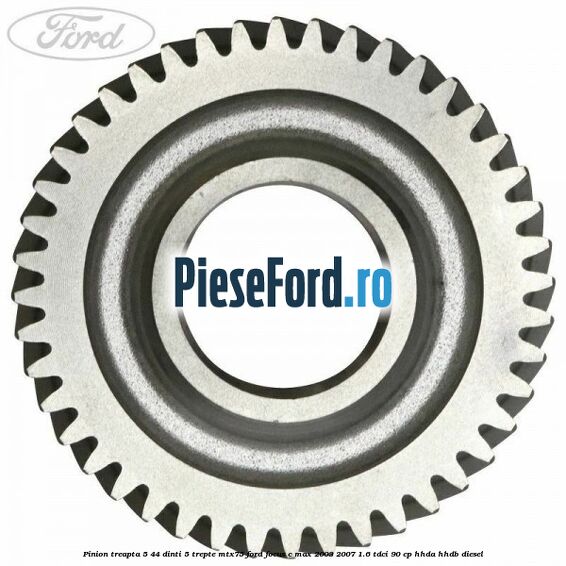 Pinion treapta 5 44 dinti 5 trepte MTX75 Ford Focus C-Max 2003-2007 1.6 TDCi 90 cp HHDA, HHDB diesel