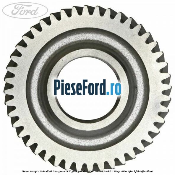 Pinion treapta 5 44 dinti 5 trepte MTX75 Ford Mondeo 2000-2007 2.0 TDDI 115 cp D6BA, HJBA, HJBB, HJBC diesel