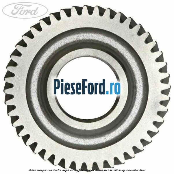Pinion treapta 5 44 dinti 5 trepte MTX75 Ford Mondeo 2000-2007 2.0 TDDI 90 cp D5BA, SDBA diesel