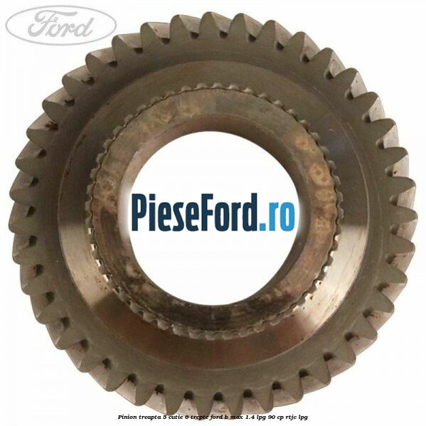 Pinion treapta 5 cutie 6 trepte Ford B-Max 1.4 LPG 90 cp RTJC LPG