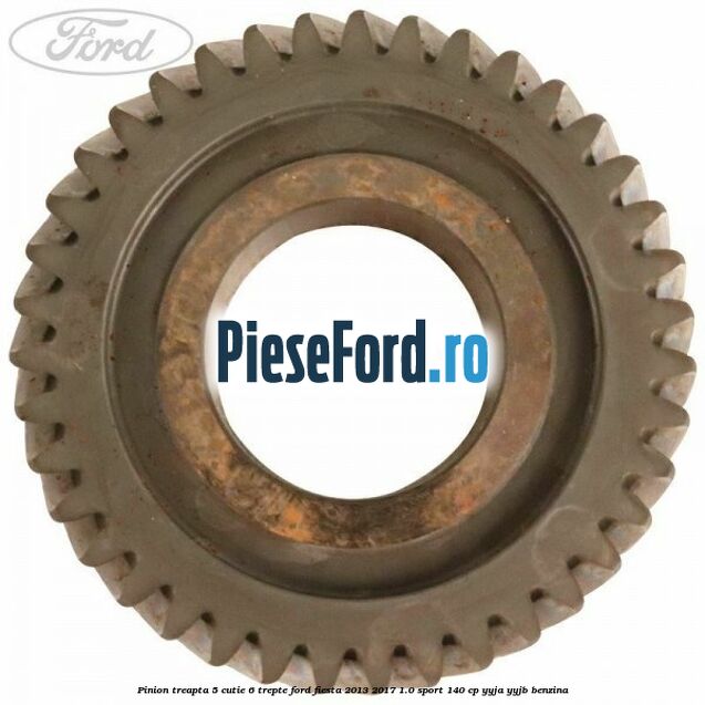Pinion treapta 5 cutie 6 trepte Ford Fiesta 2013-2017 1.0 Sport 140 cp YYJA, YYJB benzina