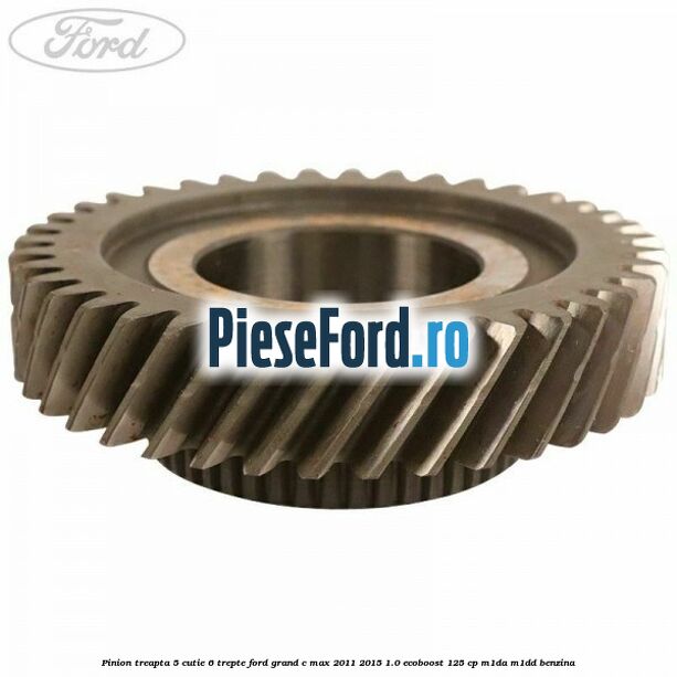 Pinion treapta 5 cutie 6 trepte Ford Grand C-Max 2011-2015 1.0 EcoBoost 125 cp M1DA, M1DD benzina
