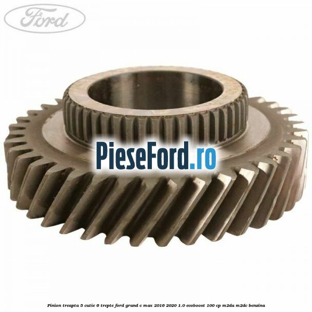 Pinion treapta 5 cutie 6 trepte Ford Grand C-Max 2016-2020 1.0 EcoBoost 100 cp M2DA, M2DC benzina