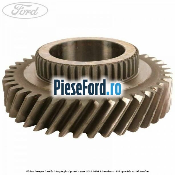 Pinion treapta 5 cutie 6 trepte Ford Grand C-Max 2016-2020 1.0 EcoBoost 125 cp M1DA, M1DD benzina