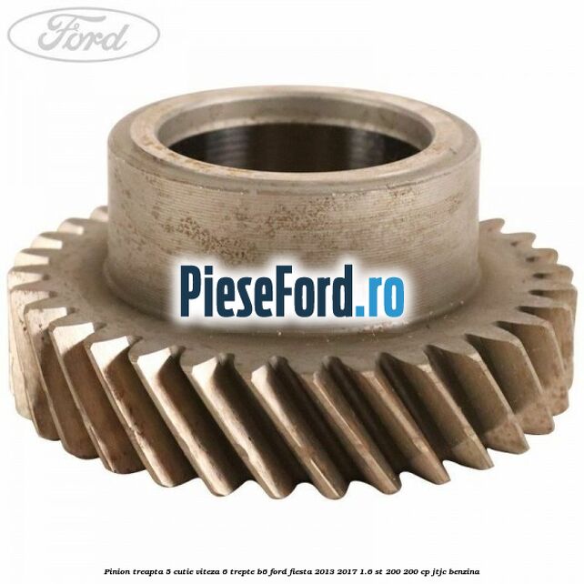 Pinion treapta 5 cutie viteza 6 trepte B6 Ford Fiesta 2013-2017 1.6 ST 200 200 cp JTJC benzina