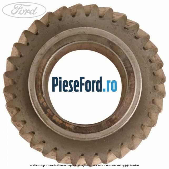 Pinion treapta 5 cutie viteza 6 trepte B6 Ford Fiesta 2013-2017 1.6 ST 200 200 cp JTJC benzina