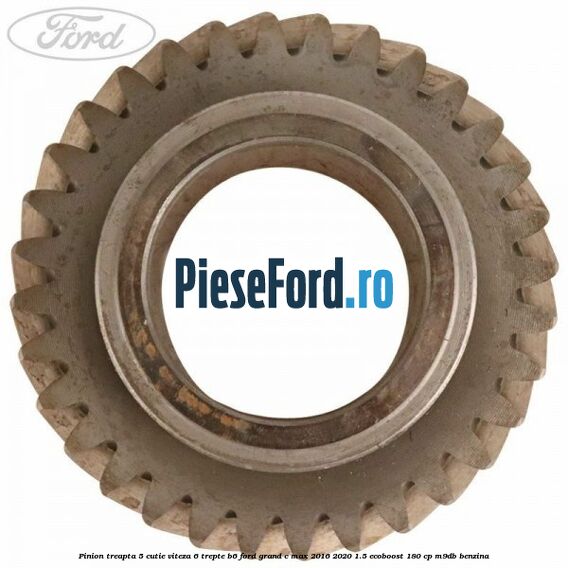 Pinion treapta 5 cutie viteza 6 trepte B6 Ford Grand C-Max 2016-2020 1.5 EcoBoost 180 cp M9DB benzina