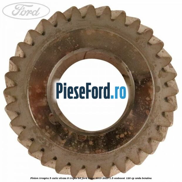 Pinion treapta 5 cutie viteza 6 trepte B6 Ford Kuga 2019-2023 1.5 EcoBoost 120 cp UNDA benzina