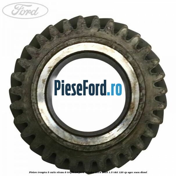 Pinion treapta 5 cutie viteza 6 trepte B6 Ford Mondeo 2014-2018 1.5 TDCi 120 cp UGCC, XUCA diesel