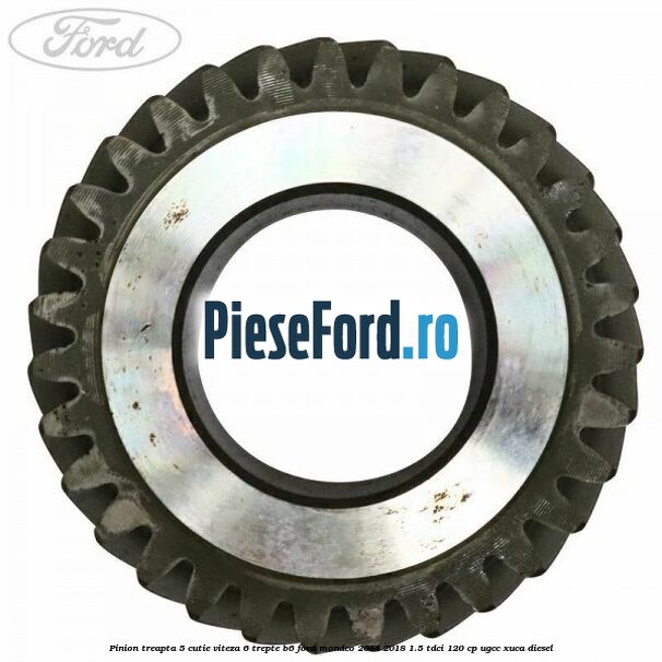 Pinion treapta 5 cutie viteza 6 trepte B6 Ford Mondeo 2014-2018 1.5 TDCi 120 cp UGCC, XUCA diesel