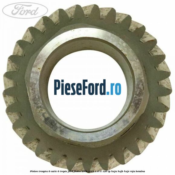 Pinion treapta 6 cutie 6 trepte Ford Fiesta 2008-2012 1.6 Ti 120 cp HXJA, HXJB, HXJE, RVJA benzina