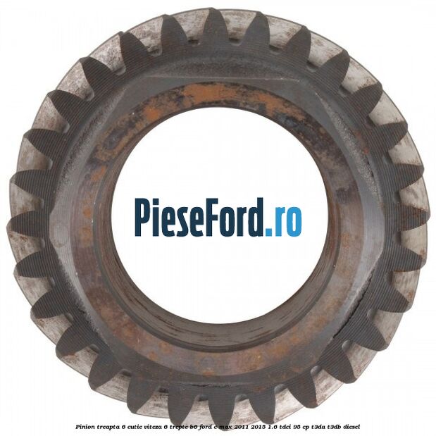 Pinion treapta 6 cutie viteza 6 trepte B6 Ford C-Max 2011-2015 1.6 TDCi 95 cp Pinion treapta 6 cutie viteza 6 trepte B6 Ford C-Max 2011-2015 1.6 TDCi 95 cp T3DA, T3DB diesel