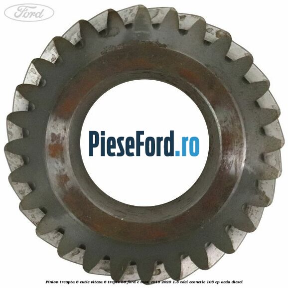 Pinion treapta 6 cutie viteza 6 trepte B6 Ford C-Max 2016-2020 1.5 TDCi ECOnetic 105 cp AEDA diesel