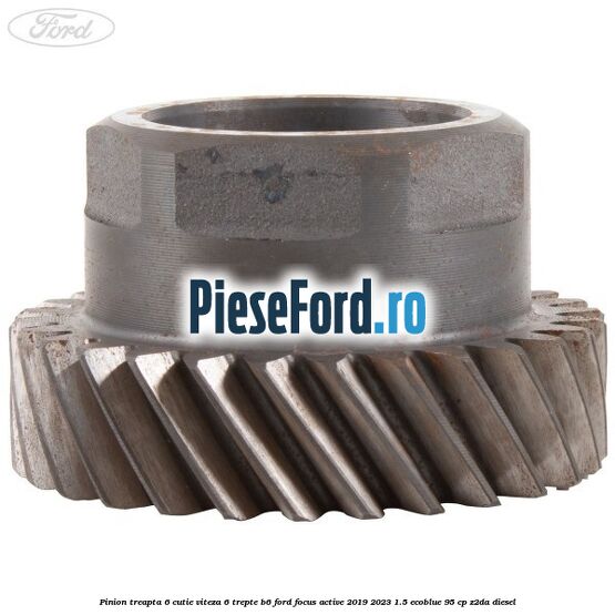 Pinion treapta 6 cutie viteza 6 trepte B6 Ford Focus Active 2019-2023 1.5 EcoBlue 95 cp Z2DA diesel